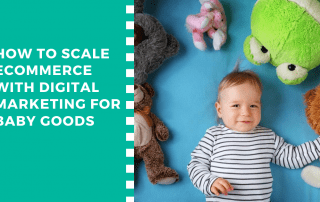 How to Scale eCommerce with Digital Marketing for Baby Goods